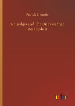 Neuralgia and The Diseases that Resemble it