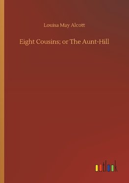 Eight Cousins; or The Aunt-Hill