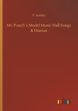 Mr. Punch´s Model Music-Hall Songs & Dramas