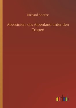 Abessinien, das Alpenland unter den Tropen