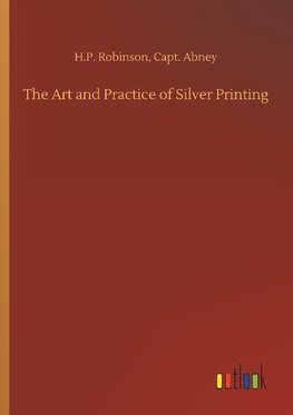 The Art and Practice of Silver Printing