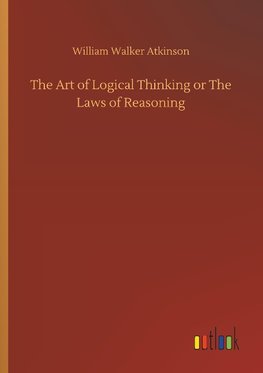 The Art of Logical Thinking or The Laws of Reasoning