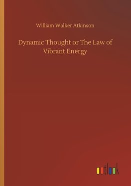 Dynamic Thought or The Law of Vibrant Energy