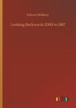 Looking Backwards 2000 to 1887