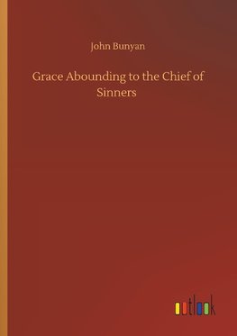 Grace Abounding to the Chief of Sinners