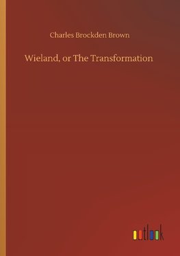 Wieland, or The Transformation