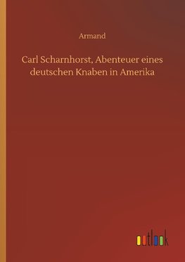 Carl Scharnhorst, Abenteuer eines deutschen Knaben in Amerika