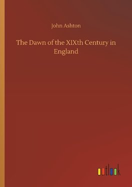 The Dawn of the XIXth Century in England