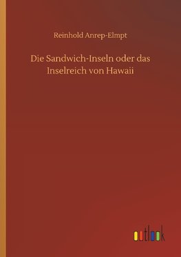 Die Sandwich-Inseln oder das Inselreich von Hawaii