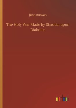 The Holy War Made by Shaddai upon Diabolus