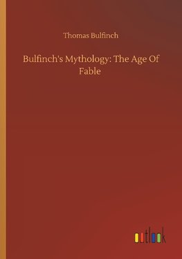 Bulfinch's Mythology: The Age Of Fable