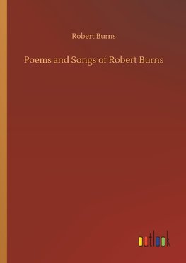 Poems and Songs of Robert Burns