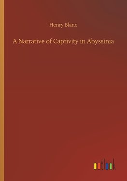 A Narrative of Captivity in Abyssinia