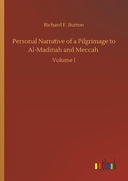 Personal Narrative of a Pilgrimage to Al-Madinah and Meccah