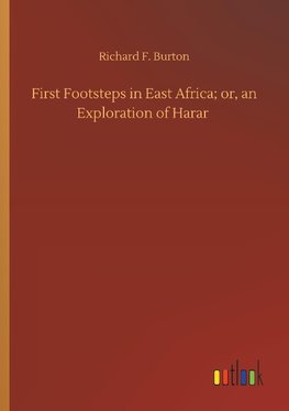 First Footsteps in East Africa; or, an Exploration of Harar