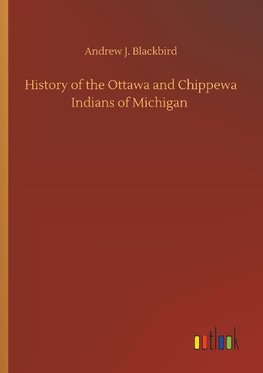 History of the Ottawa and Chippewa Indians of Michigan