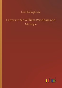 Letters to Sir William Windham and Mr Pope