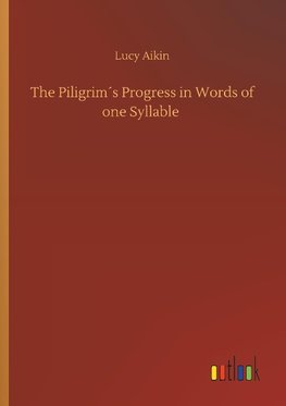 The Piligrim´s Progress in Words of one Syllable