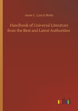 Handbook of Universal Literature from the Best and Latest Authorities