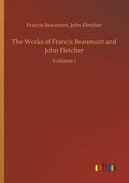 The Works of Francis Beaumont and John Fletcher