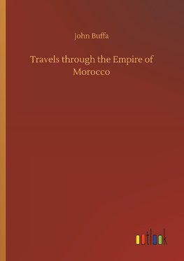 Travels through the Empire of Morocco