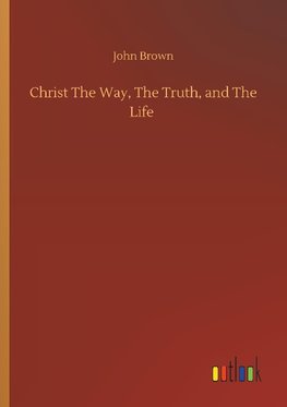 Christ The Way, The Truth, and The Life