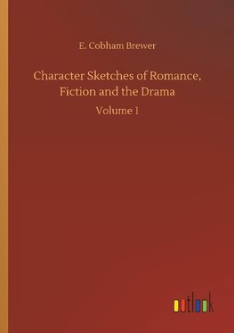 Character Sketches of Romance, Fiction and the Drama