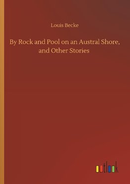 By Rock and Pool on an Austral Shore, and Other Stories