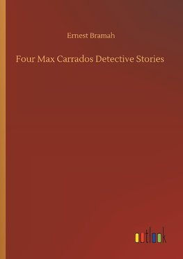 Four Max Carrados Detective Stories