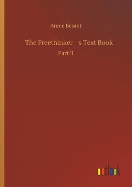 The Freethinker¿s Text Book