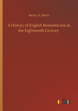 A History of English Romanticism in the Eighteenth Century