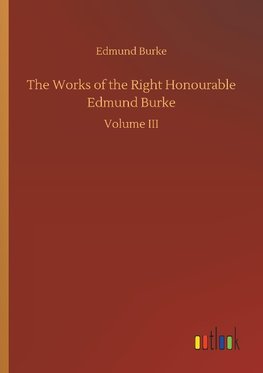 The Works of the Right Honourable Edmund Burke