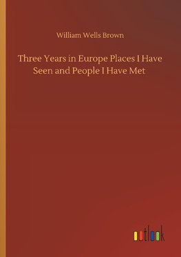 Three Years in Europe Places I Have Seen and People I Have Met