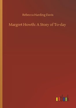 Margret Howth: A Story of To-day