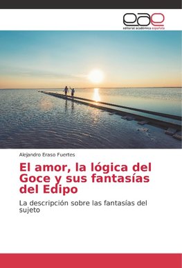 El amor, la lógica del Goce y sus fantasías del Edipo