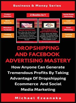 Dropshipping And Facebook Advertising Mastery (2 Books In 1)