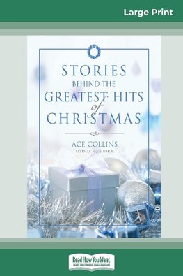 Stories Behind the Greatest Hits of Christmas (16pt Large Print Edition)