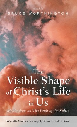 The Visible Shape of Christ's Life in Us