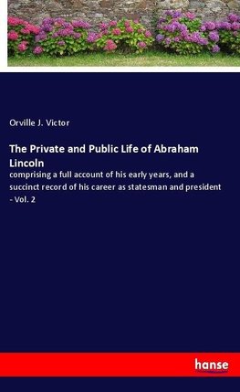 The Private and Public Life of Abraham Lincoln