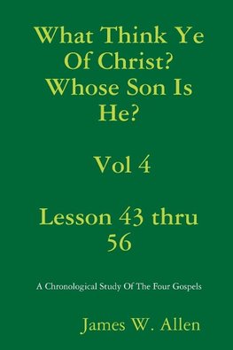 What Think Ye Of Christ? Whose Son Is He?  Vol 4