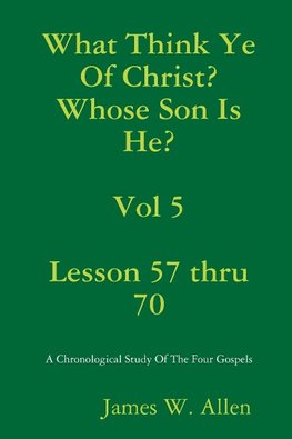 What Think Ye Of Christ? Whose Son Is He?  Vol 5