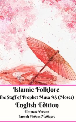 Islamic Folklore The Staff of Prophet Musa AS (Moses) English Edition Ultimate Version