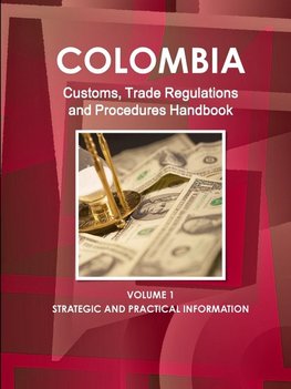 Colombia Customs, Trade Regulations and Procedures Handbook