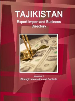 Tajikistan Export-Import and Business Directory Volume 1 Strategic Information and Contacts