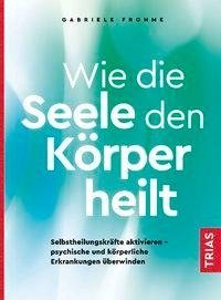 Wie die Seele den Körper heilt