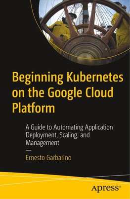 Beginning Kubernetes on the Google Cloud Platform