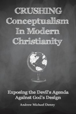 Crushing Conceptualism in Modern Christianity