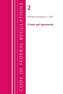 Code of Federal Regulations, Title 02 Grants and Agreements, Revised as of January 1, 2020