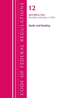 Code of Federal Regulations, Title 12 Banks and Banking 900-1025, Revised as of January 1, 2020