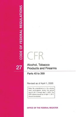 Code of Federal Regulations, Title 27 Alcohol Tobacco Products and Firearms 40-399, Revised as of April 1, 2020